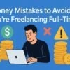 Money Mistakes to Avoid If You’re Freelancing Full‑Time 4
