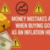 Money Money Mistakes to Avoid When Buying Gold as an Inflation Hedge 5