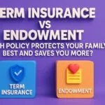 Term Insurance vs Endowment: Which Policy Protects Your Family Best and Saves You More? 5