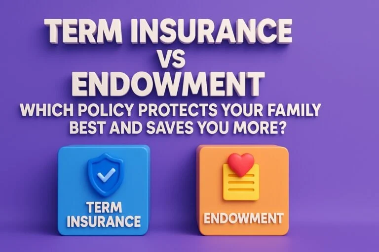 Term Insurance vs Endowment: Which Policy Protects Your Family Best and Saves You More? 3