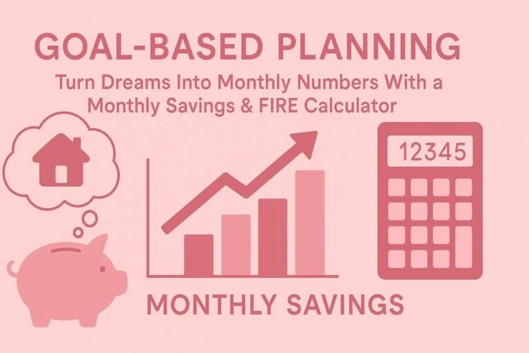 Goal-Based Planning: Turn Dreams Into Monthly Numbers With a Monthly Savings & FIRE Calculator 6