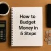 How to Budget Money in 5 Steps 5