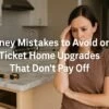Money Mistakes to Avoid on Big‑Ticket Home Upgrades That Don’t Pay Off 5