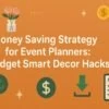 Money Saving Strategy for Event Planners: Budget Smart Decor Hacks 6