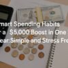 Smart Spending Habits for a $5,000 Boost in One Year: Simple and Stress Free 6