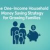The One‑Income Household Money Saving Strategy for Growing Families 5