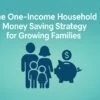 The One‑Income Household Money Saving Strategy for Growing Families 5