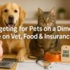 Budgeting for Pets on a Dime: Vet Bills, Food & Insurance Hacks to Save Money and Live Better 5