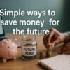 Simple ways to save money for the future 6
