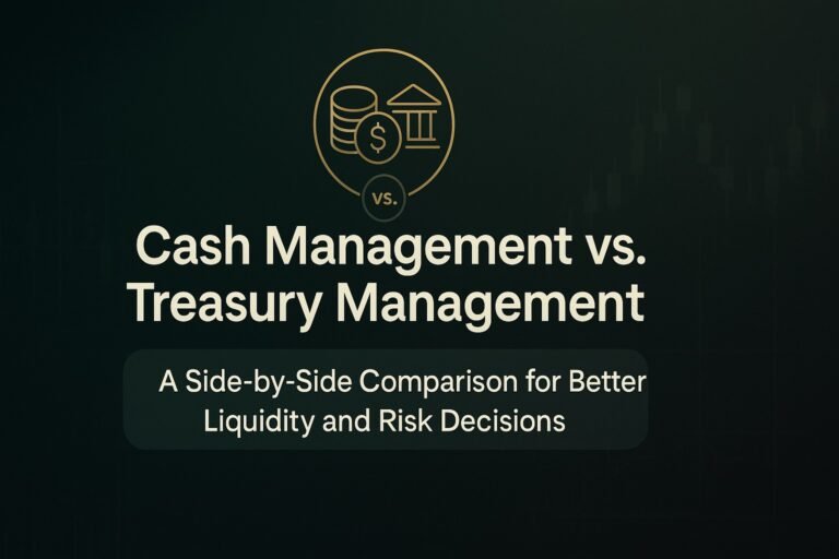 Cash Management vs. Treasury Management: A Side-by-Side Comparison for Better Liquidity and Risk Decisions 1