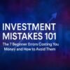 Investment Mistakes 101: The 7 Beginner Errors Costing You Money and How to Avoid Them 5