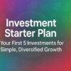 Investment Starter Plan: Your First 5 U.S. Investments for Simple, Diversified Growth 3