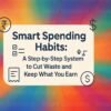 Smart Spending Habits: A Step-by-Step System to Cut Waste and Keep What You Earn 2
