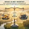 What Is Net Worth The Comprehensive Dynamics of Financial Health and Wealth Accumulation