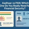 Aadhaar vs PAN: Which One Do You Really Need for Financial Security?