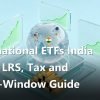 International ETFs India 2026: LRS, Tax and Close-Window Guide