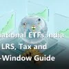 International ETFs India 2026: LRS, Tax and Close-Window Guide