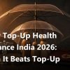 Super Top-Up Health Insurance India 2026: When It Beats Top-Up