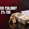 TDS on rent Section 194IB India 2026: tenants paying over Rs 50,000 a month must deduct 2% TDS