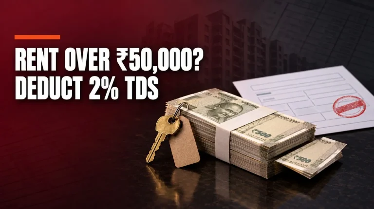 TDS on rent Section 194IB India 2026: tenants paying over Rs 50,000 a month must deduct 2% TDS
